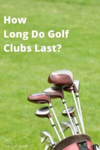 How Long Do Golf Clubs Last-pin